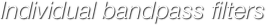 Individual bandpass filters